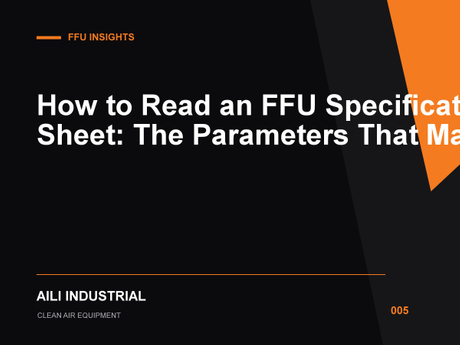 005_FFU参数表怎么看？哪些参数最值得关注？_How to Read an FFU Specification Sheet The Parameters That Matter.jpg