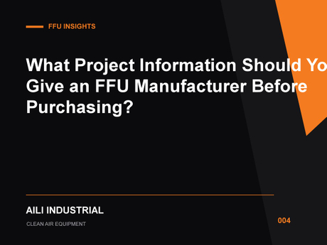 004_FFU采购前需要向厂家提供哪些项目资料？_What Project Information Should You Give an FFU Manufacturer Before Purchasing.jpg